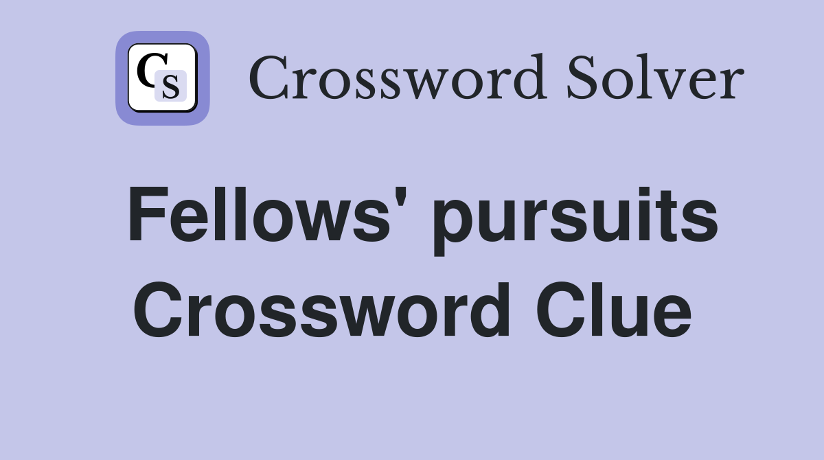 Fellows pursuits Crossword Clue Answers Crossword Solver